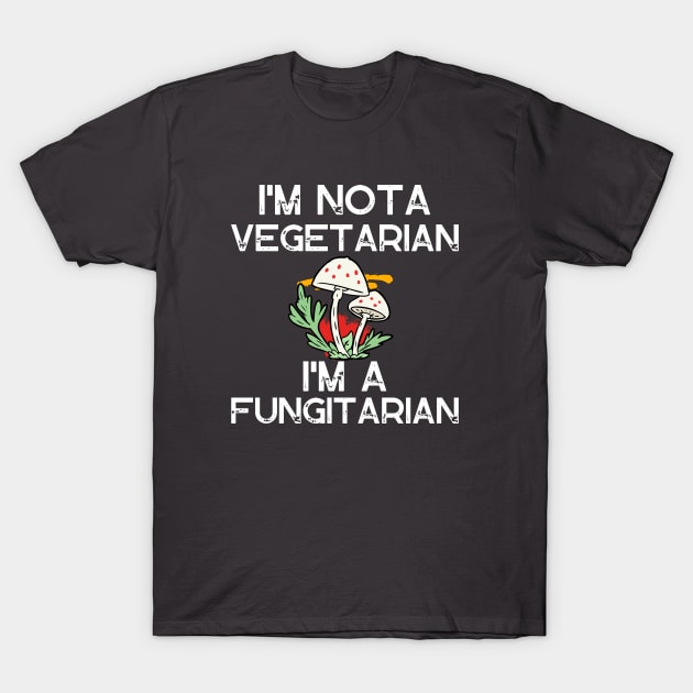 I'm not a vegetarian I'm a fungitarian T-Shirt by twitaadesign